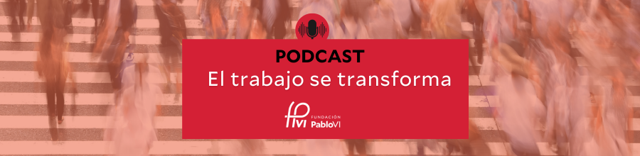 Podcast- El trabajo se transforma